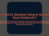 Osse-Bette-Ossebet-Surpriz-Kuponlar-Nasil-Kullanilir-overlay-1784403962.jpg