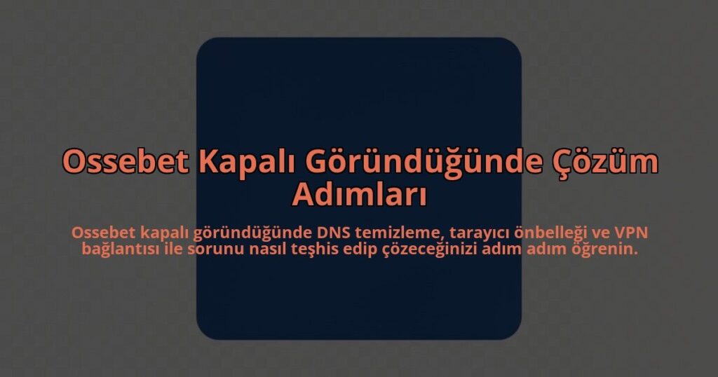 Ossebet-Kapali-Gorundugunde-Cozum-Adimlari-overlay-1785084658.jpg